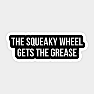 The Squeaky Wheel Gets The Grease Sticker